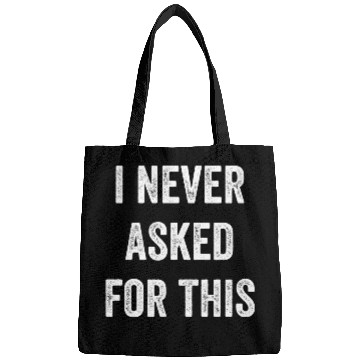Discover I Never Asked For This Bags