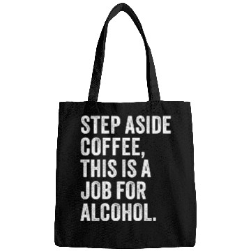 Discover Step Aside Coffee This Is A Job For Alcohol Bags