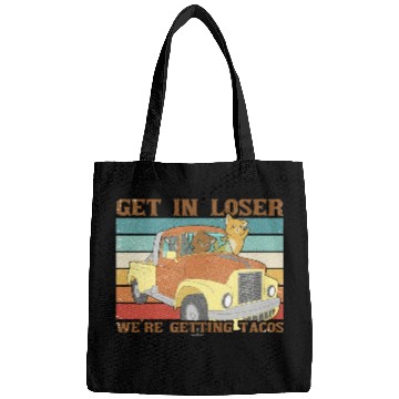 Discover Funny Friends Get In Loser We re Getting Tacos Bags