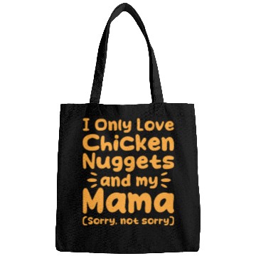 Discover I Only Love Chicken Nuggets And My Mama Bags