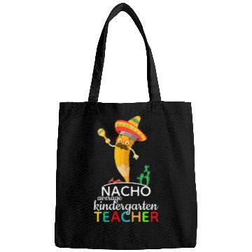 Discover Nacho Average Kindergarten Teacher Bags
