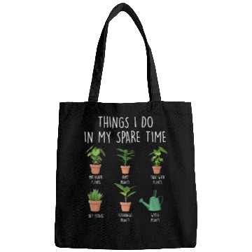 Discover Things I Do In My Spare Time Plants Bags