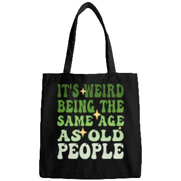 Discover It's Weird Being The Same Age As Old People Groovy Bags