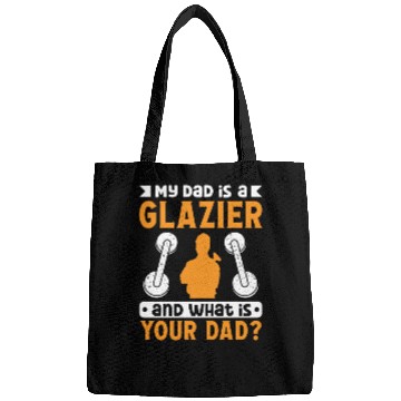 Discover Glassworker dad is glazier worker window install Bags
