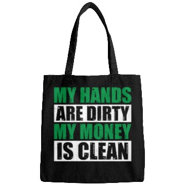 Discover My Hands Are Dirty My Money Is Clean Bags