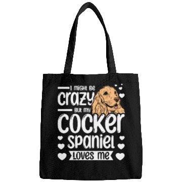 Discover I might be crazy but my cocker spaniel loves me Bags