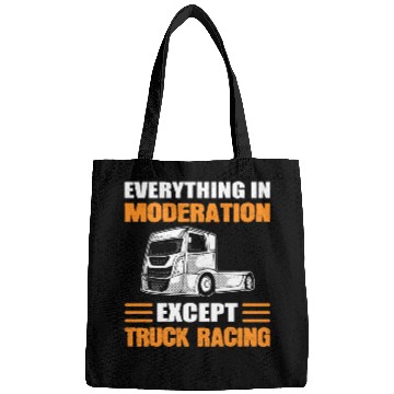 Discover Truck Racer Everything In Moderation Except Truck Bags