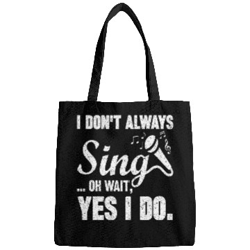 Discover I Don t Always Sing Oh Wait Yes I Do Bags