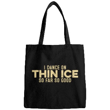 Discover I Dance On Thin Ice So Far So Good Funny Cool Bags