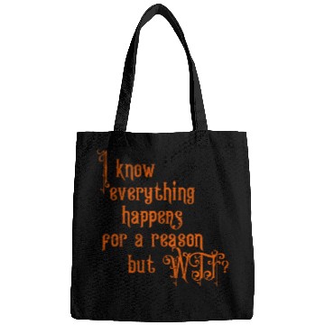 Discover I know everything happens for a reason but wtf Bags