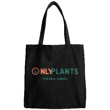 Discover Only Plants For Real Homies Bags