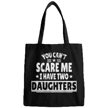 Discover You Can't Scare Me I Have Daughters Funny Dad Bags