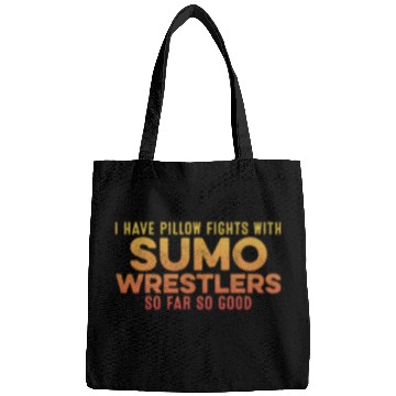 Discover I Have Pillow Fights With Sumo Wrestlers Positive Bags