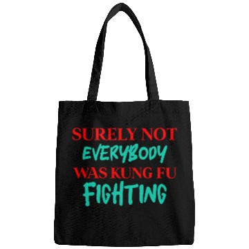 Discover Surely Not Everybody Was Kung Fu Fighting Bags