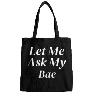Discover Let Me Ask My Bae Bags