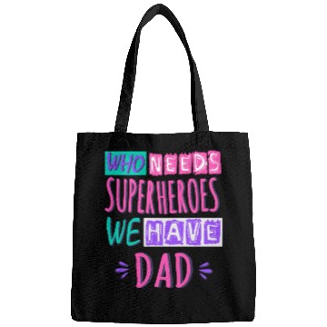 Discover Who Needs Superheroes We Have Dad Bags
