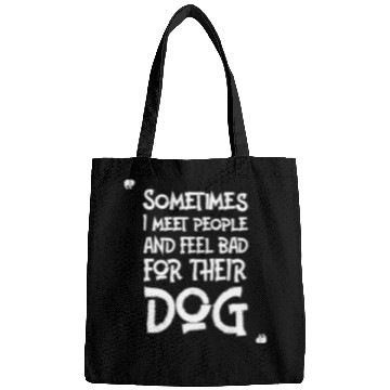 Discover Sometimes I Meet People And Feel Bad For Their Dog Bags
