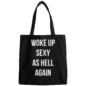 Discover Woke up Sexy As Hell Again Bags