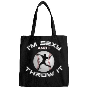 Discover I m Sexy And I Throw It Baseball Pitcher And Bags