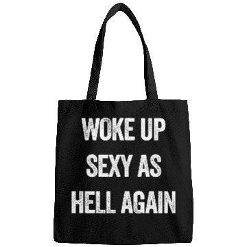 Discover Woke Up Sexy As Hell Again Bags