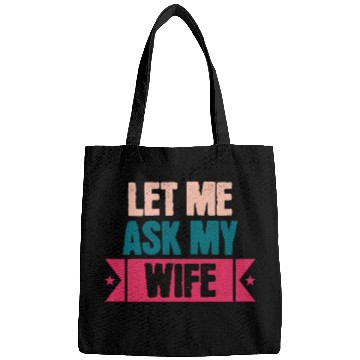 Discover Let Me Ask My Wife Funny Saying Bags