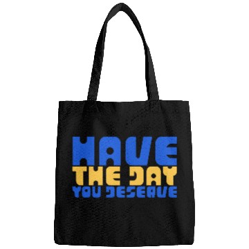 Discover Have The Day You Deserve, blue and yellow, motivat Bags