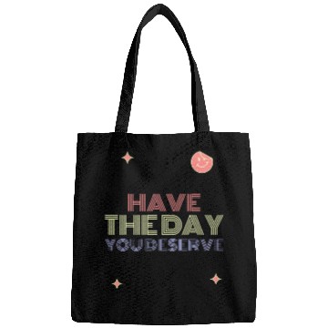Discover Have The Day You Deserve, smile face Bags
