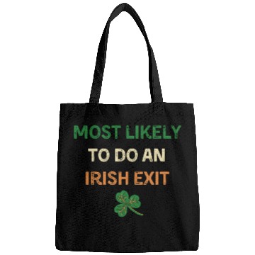 Discover Most Likely To Do An Irish Exit Funny St Patricks Bags