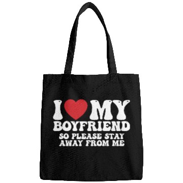 Discover I Love My Boyfriend So Please Stay Away From Me Bags