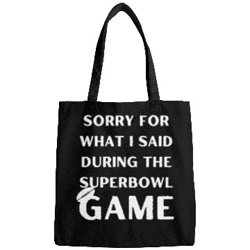 Discover Sorry For What I Said During The Superbowl Game Bags