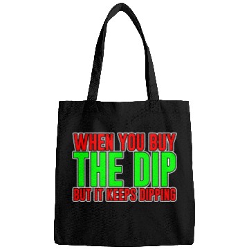 Discover When You Buy The Dip But It Keeps Dipping Bags