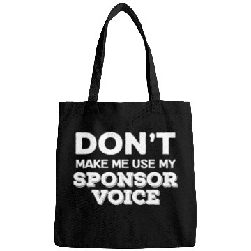 Discover don't make me use my sponsor voice funny sober quo Bags