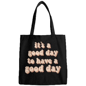 Discover Its a good day to have a good day Bags