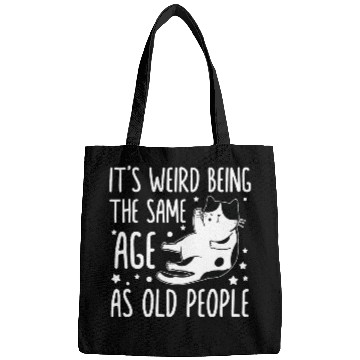 Discover It s Weird Being The Same Age As Old People Funny Bags