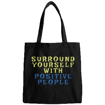 Discover Surround Yourself With Positive People Bags