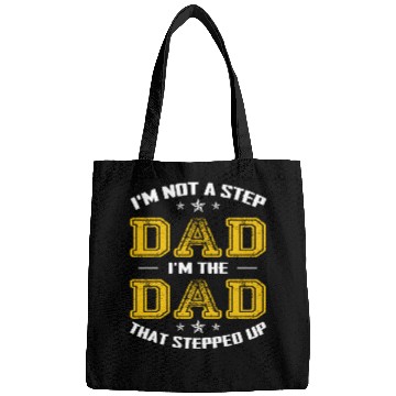 Discover I m Not A Stepdad I m The Dad The Stepped It Bags