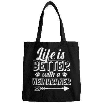 Discover Life Is Better With A Weimaraner Bags