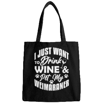 Discover I Just Want To Drink Wine & Pet My Weimaraner Bags