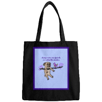 Discover Always Make New Friends No Matter The Situation Bags