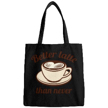 Discover Better Latte Than Never Bags