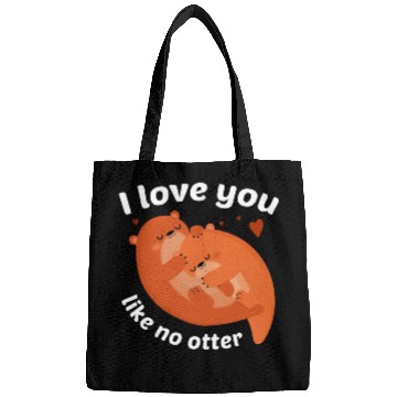 Discover I Love You Like No Otter Bags