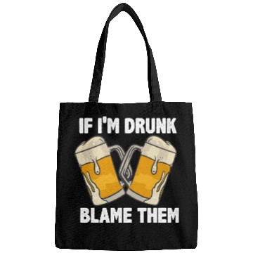 Discover If I'm Drunk Blame Them Bags
