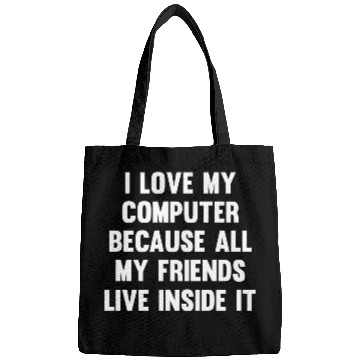 Discover I Love My Computer...| Lol Funny Friends | Humor Bags