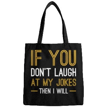 Discover Laugh At My Jokes Bags