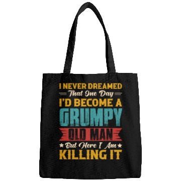 Discover Dreamed That I d Become A Grumpy Old Man Bags
