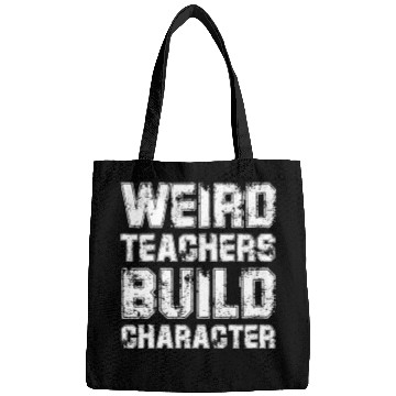 Discover WEIRD TEACHERS BUILD CHARACTER Bags