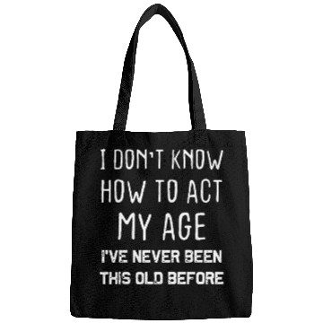 Discover I Don't Know How To Act My Age Bags