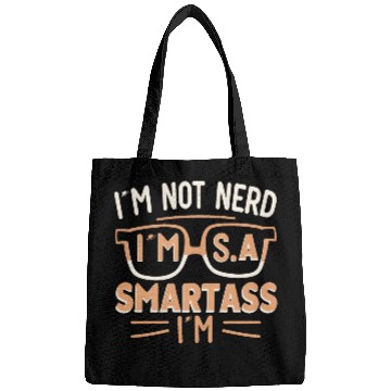 Discover I'm not nerd , I'm smartass Bags