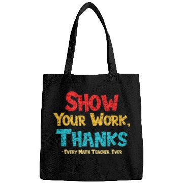 Discover Math Teacher Show Your Work Thanks Every Math Bags