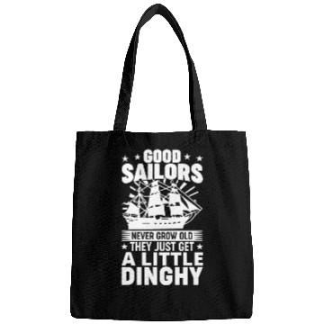 Discover Sailors Never Grow Old Little Dinghy Funny Sailing Bags